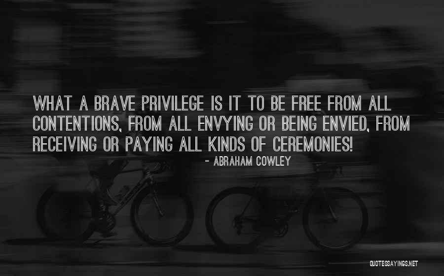 Someone Envying You Quotes By Abraham Cowley Someone Envying You Quotes By Abraham Cowley