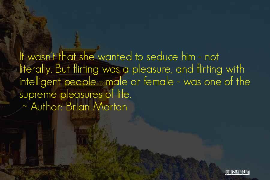 Someone Flirting With You Quotes By Brian Morton