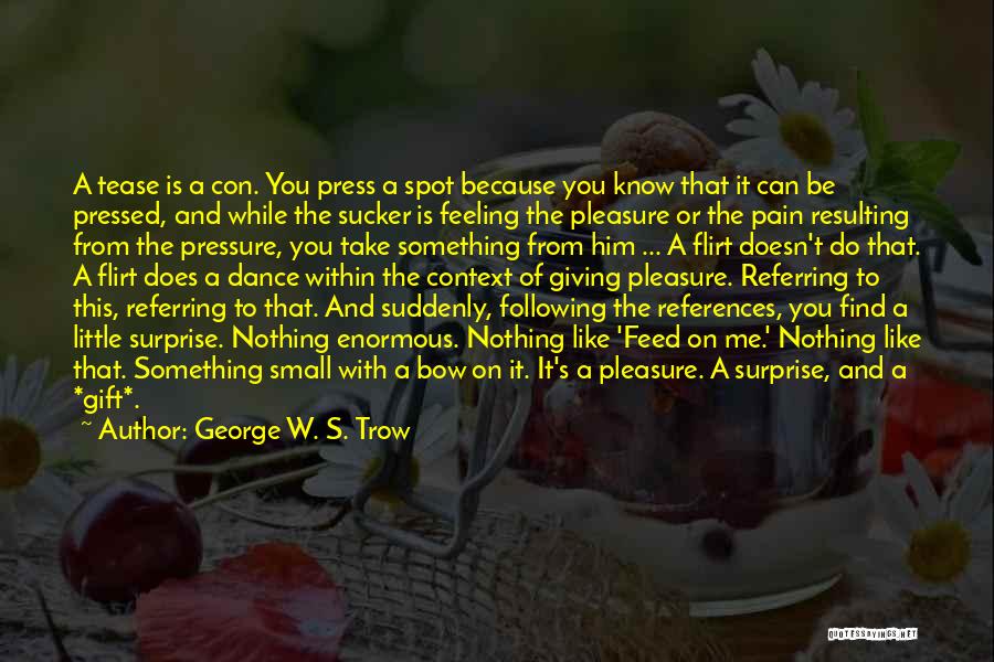 Someone Flirting With You Quotes By George W. S. Trow