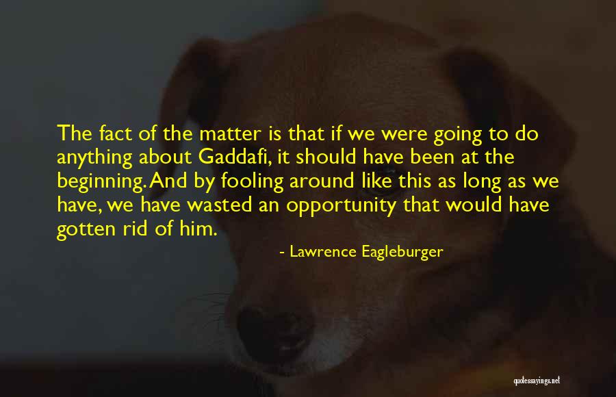 Someone Fooling You Quotes By Lawrence Eagleburger Someone Fooling You Quotes By Lawrence Eagleburger
