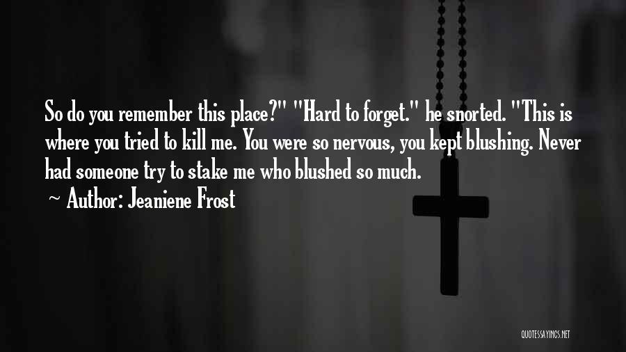 Someone Forget Me Quotes By Jeaniene Frost