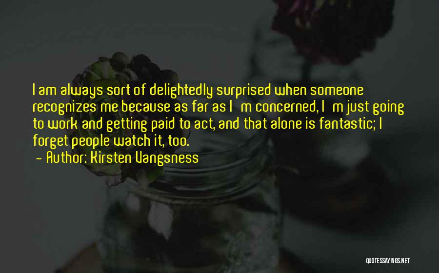 Someone Forget Me Quotes By Kirsten Vangsness