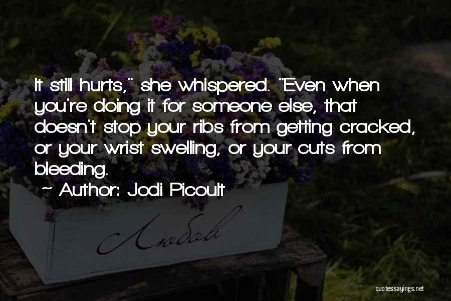 Someone Getting Hurt Quotes By Jodi Picoult