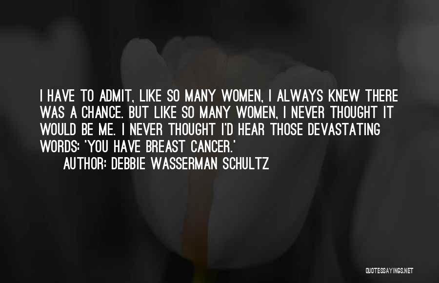 Someone Going Thru Breast Cancer Quotes By Debbie Wasserman Schultz