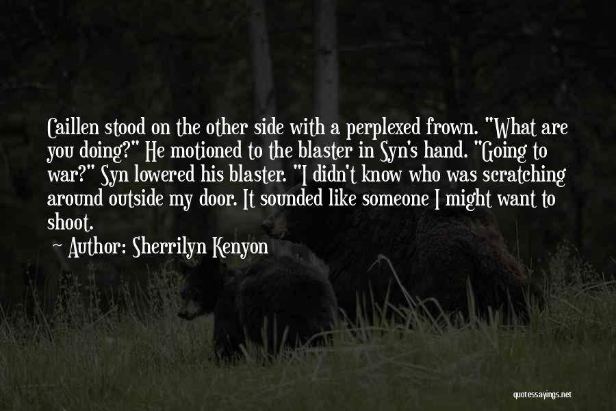 Someone Going To War Quotes By Sherrilyn Kenyon