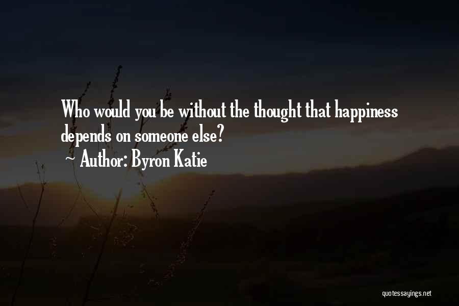 Someone Happiness Quotes By Byron Katie