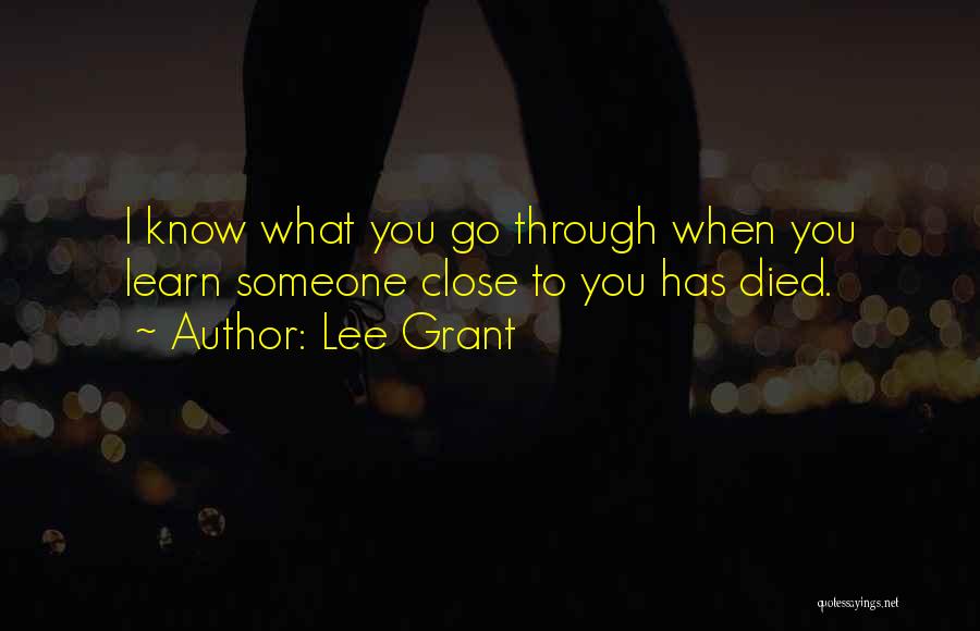 Someone Has Died Quotes By Lee Grant