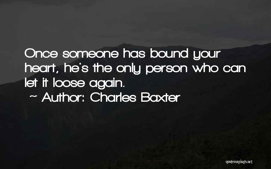 Someone Has Your Heart Quotes By Charles Baxter