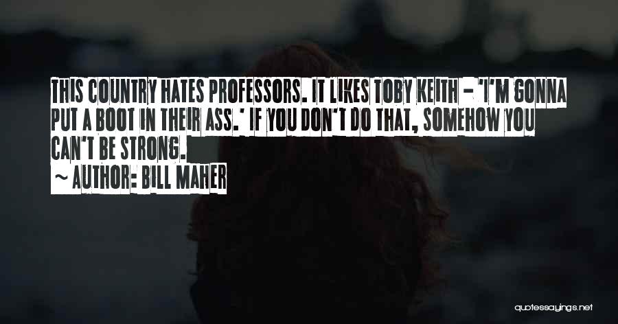 Someone Hates You Quotes By Bill Maher