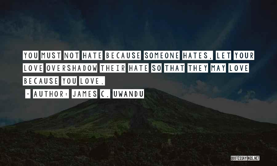 Someone Hates You Quotes By James C. Uwandu