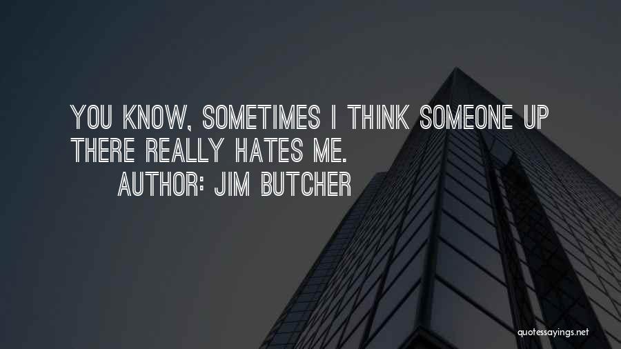 Someone Hates You Quotes By Jim Butcher