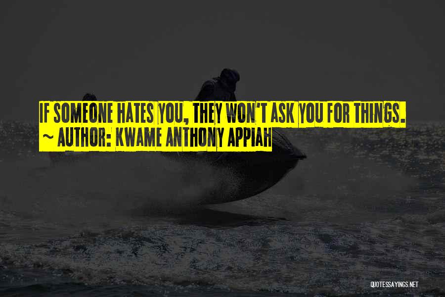 Someone Hates You Quotes By Kwame Anthony Appiah