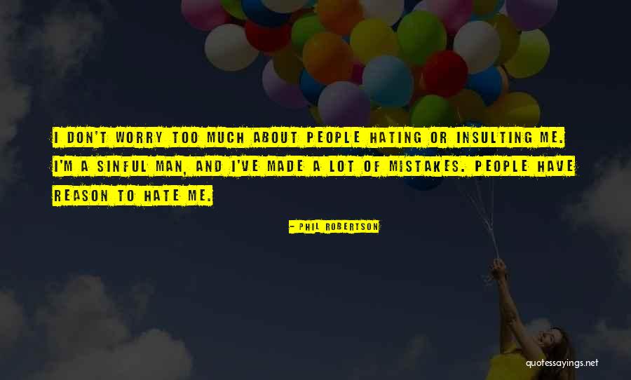 Someone Hating You For No Reason Quotes By Phil Robertson Someone Hating You For No Reason Quotes By Phil Robertson