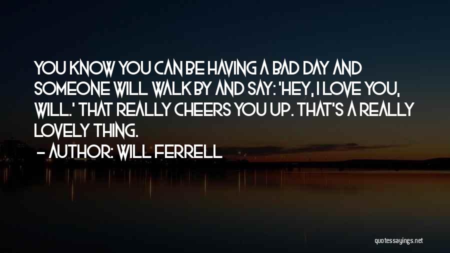 Someone Having A Bad Day Quotes By Will Ferrell