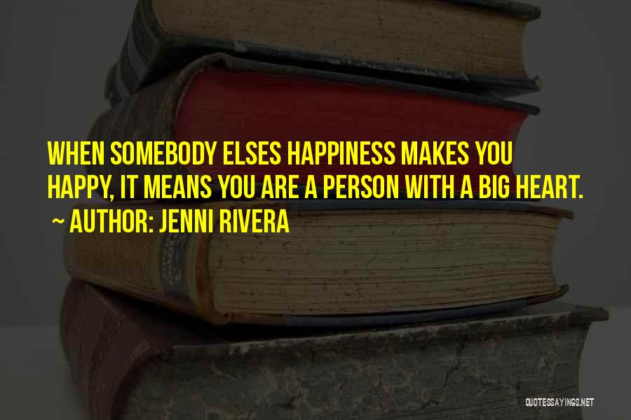 Someone Having A Big Heart Quotes By Jenni Rivera