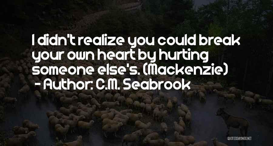 Someone Hurting You Quotes By C.M. Seabrook