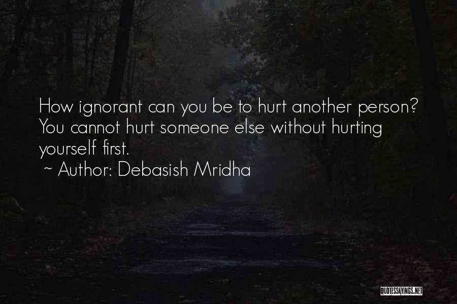 Someone Hurting You Quotes By Debasish Mridha