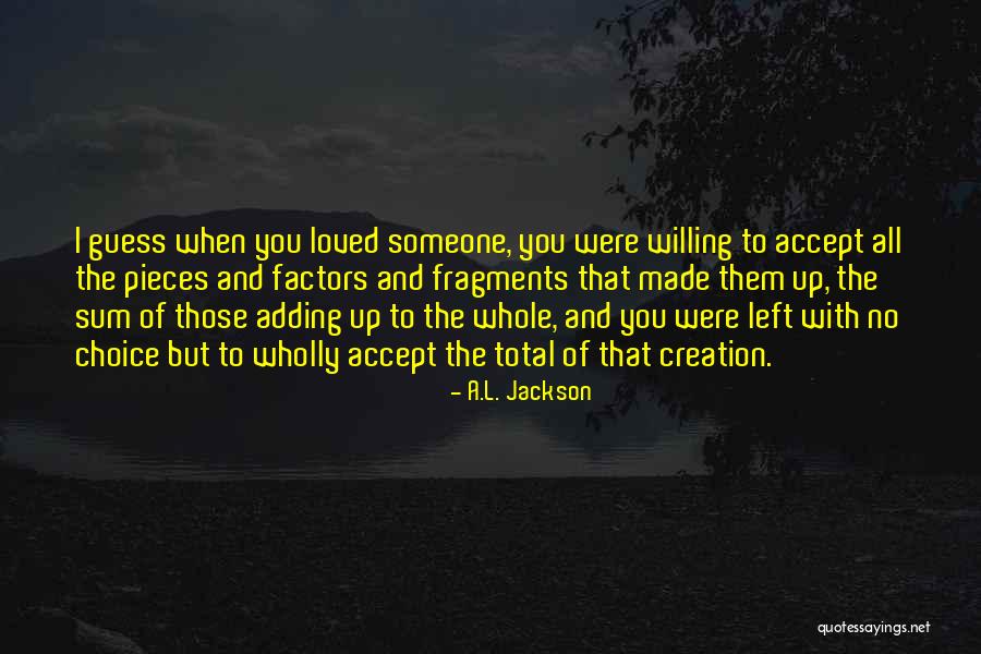 Someone I Loved Quotes By A.L. Jackson Someone I Loved Quotes By A.L. Jackson