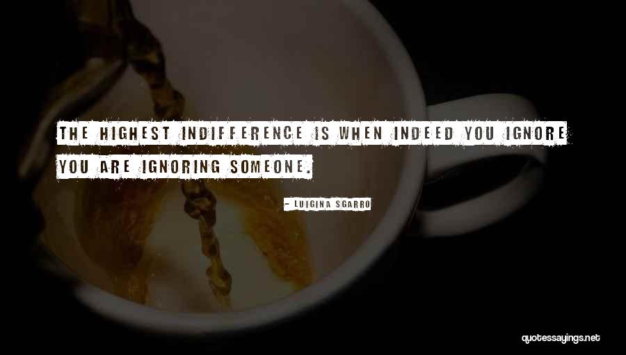 Someone Ignoring You Quotes By Luigina Sgarro Someone Ignoring You Quotes By Luigina Sgarro