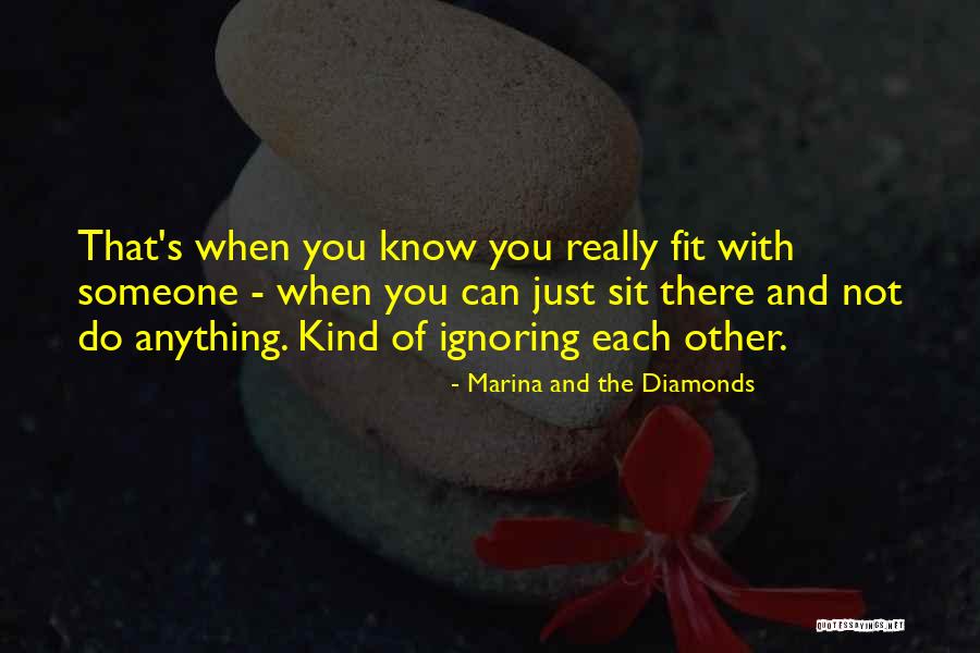 Someone Ignoring You Quotes By Marina And The Diamonds Someone Ignoring You Quotes By Marina And The Diamonds