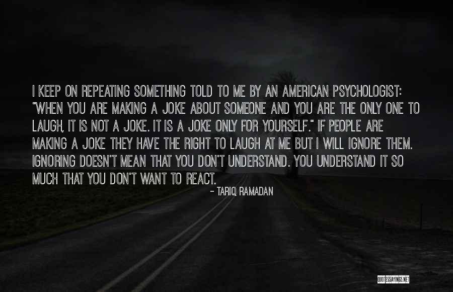 Someone Ignoring You Quotes By Tariq Ramadan Someone Ignoring You Quotes By Tariq Ramadan