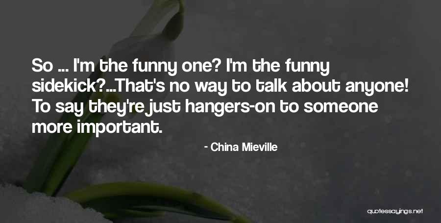 Someone Important Quotes By China Mieville Someone Important Quotes By China Mieville