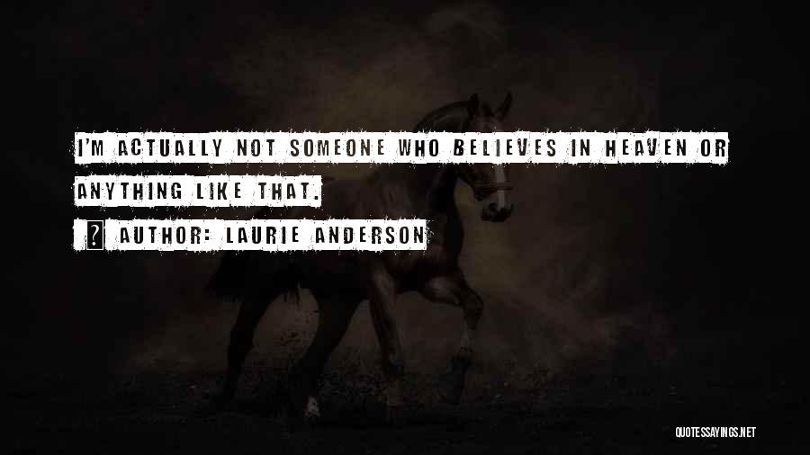 Someone In Heaven Quotes By Laurie Anderson