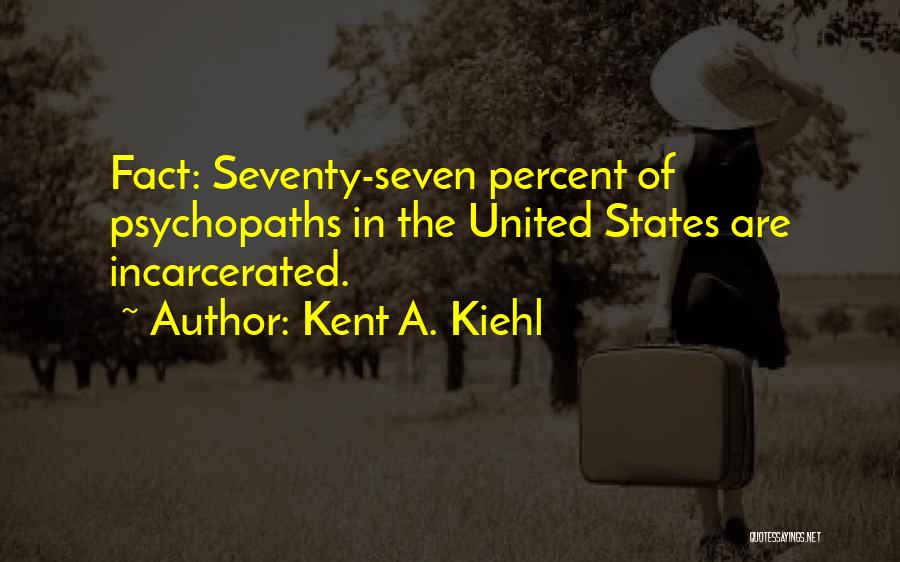 Someone Incarcerated Quotes By Kent A. Kiehl