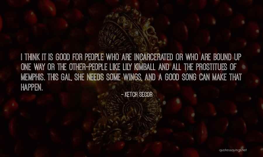 Someone Incarcerated Quotes By Ketch Secor