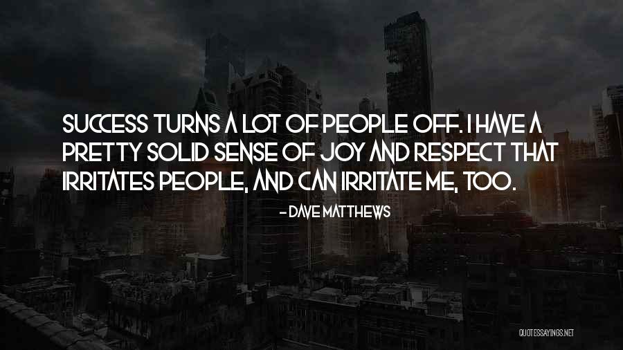 Someone Irritates You Quotes By Dave Matthews Someone Irritates You Quotes By Dave Matthews