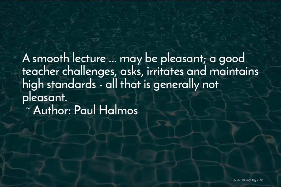 Someone Irritates You Quotes By Paul Halmos