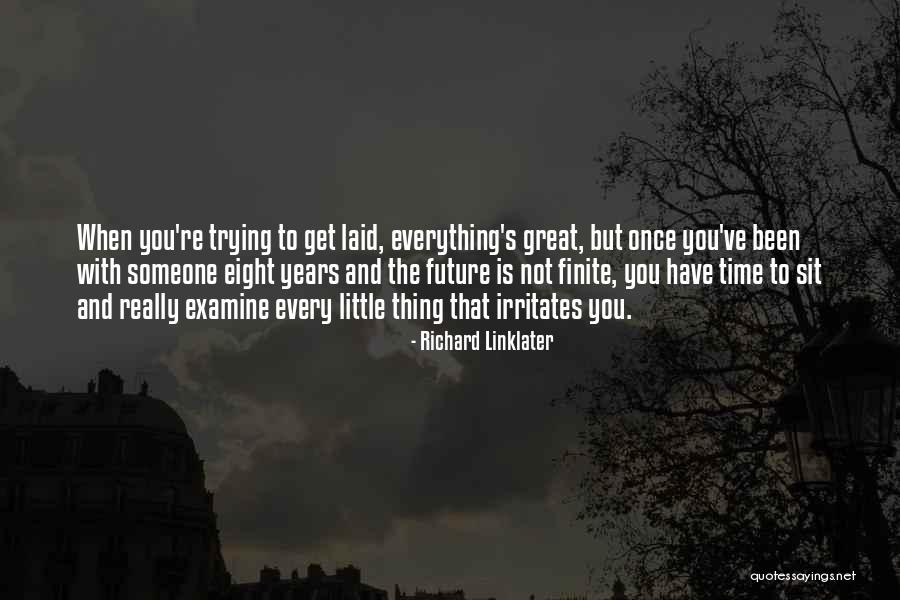 Someone Irritates You Quotes By Richard Linklater Someone Irritates You Quotes By Richard Linklater