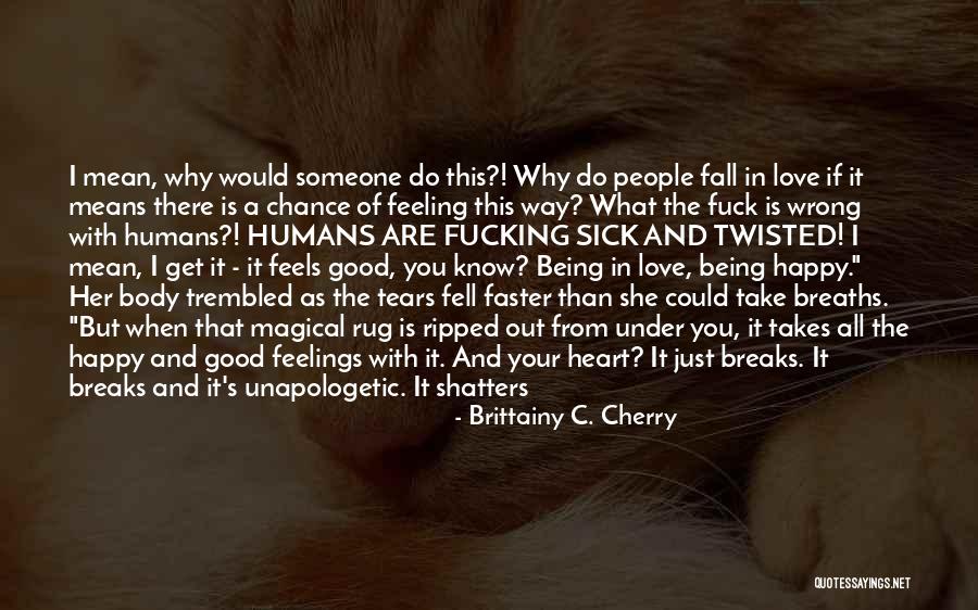 Someone Is Happy Because Of You Quotes By Brittainy C. Cherry Someone Is Happy Because Of You Quotes By Brittainy C. Cherry