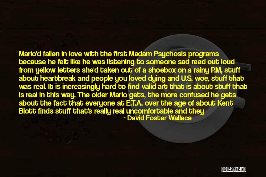 Someone Is Happy Because Of You Quotes By David Foster Wallace Someone Is Happy Because Of You Quotes By David Foster Wallace