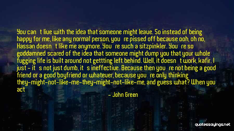 Someone Is Happy Because Of You Quotes By John Green Someone Is Happy Because Of You Quotes By John Green
