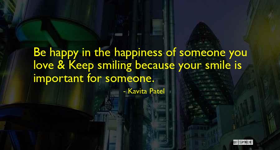 Someone Is Happy Because Of You Quotes By Kavita Patel Someone Is Happy Because Of You Quotes By Kavita Patel