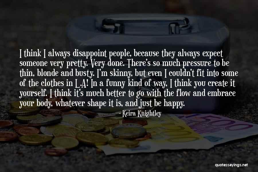 Someone Is Happy Because Of You Quotes By Keira Knightley Someone Is Happy Because Of You Quotes By Keira Knightley
