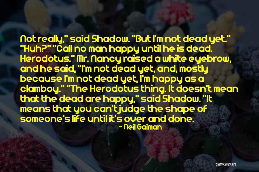 Someone Is Happy Because Of You Quotes By Neil Gaiman Someone Is Happy Because Of You Quotes By Neil Gaiman