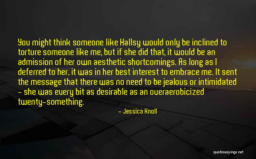 Someone Jealous Of Me Quotes By Jessica Knoll Someone Jealous Of Me Quotes By Jessica Knoll