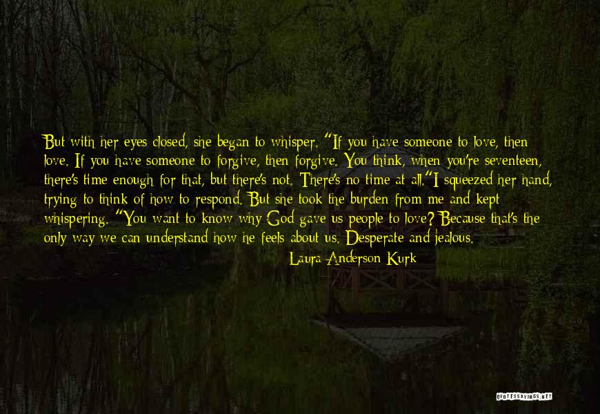 Someone Jealous Of Me Quotes By Laura Anderson Kurk Someone Jealous Of Me Quotes By Laura Anderson Kurk