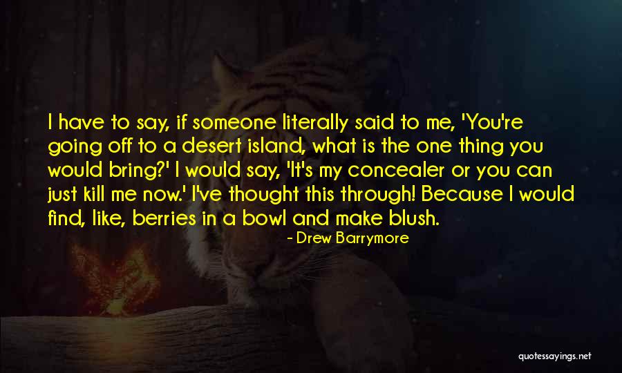 Someone Just Kill Me Quotes By Drew Barrymore Someone Just Kill Me Quotes By Drew Barrymore