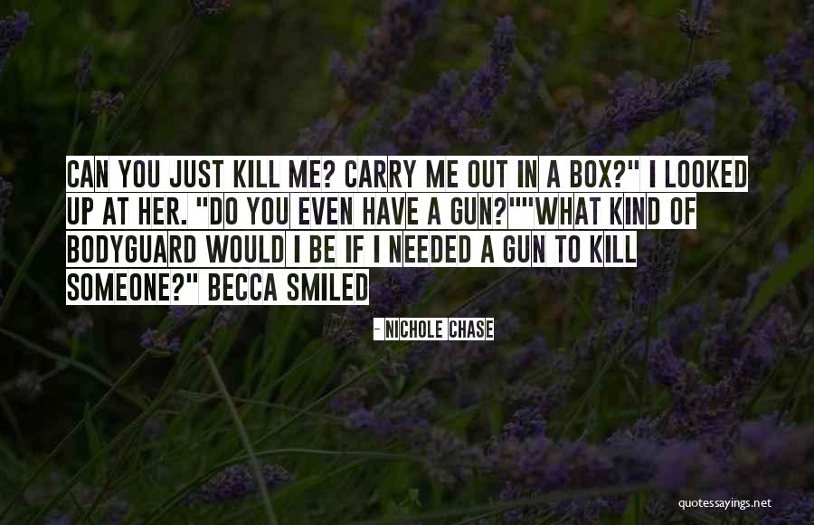 Someone Just Kill Me Quotes By Nichole Chase Someone Just Kill Me Quotes By Nichole Chase