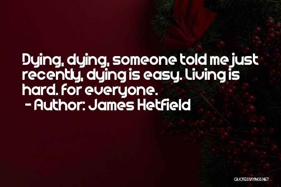 Someone Just Told Me Quotes By James Hetfield