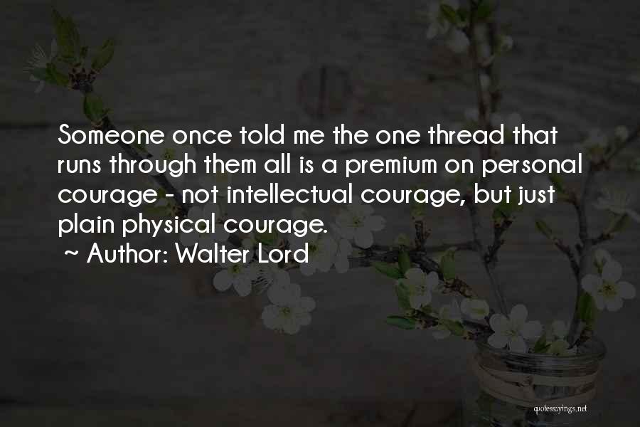 Someone Just Told Me Quotes By Walter Lord