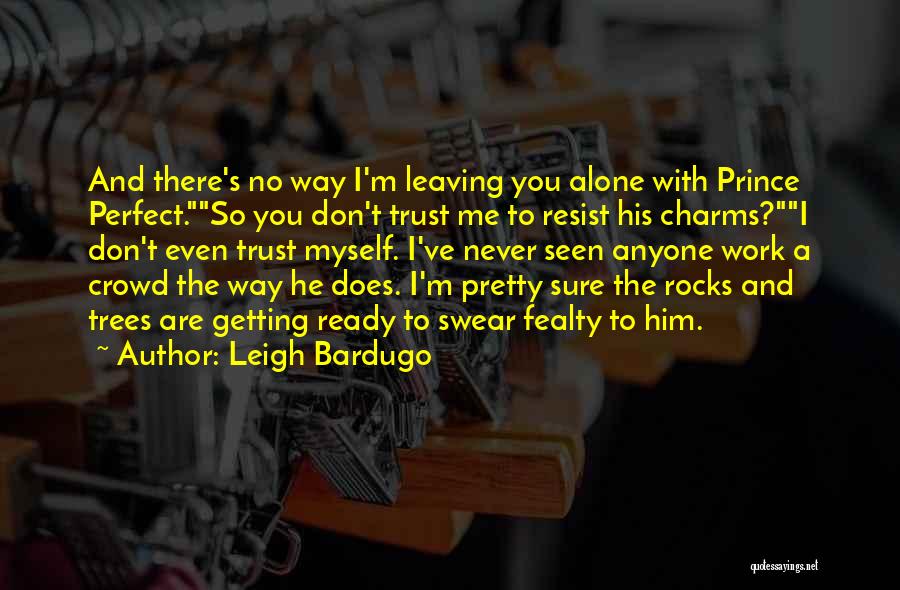 Someone Leaving You Alone Quotes By Leigh Bardugo
