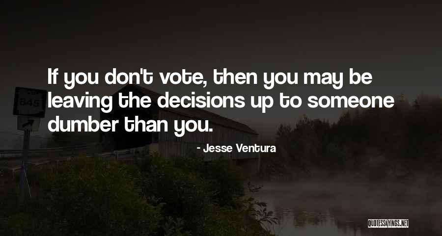 Someone Leaving You Quotes By Jesse Ventura Someone Leaving You Quotes By Jesse Ventura