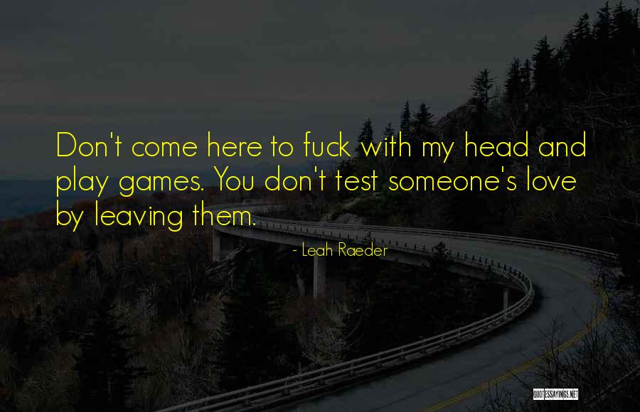 Someone Leaving You Quotes By Leah Raeder Someone Leaving You Quotes By Leah Raeder