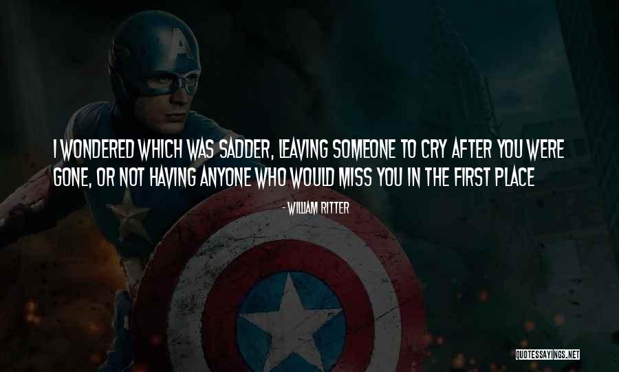 Someone Leaving You Quotes By William Ritter Someone Leaving You Quotes By William Ritter