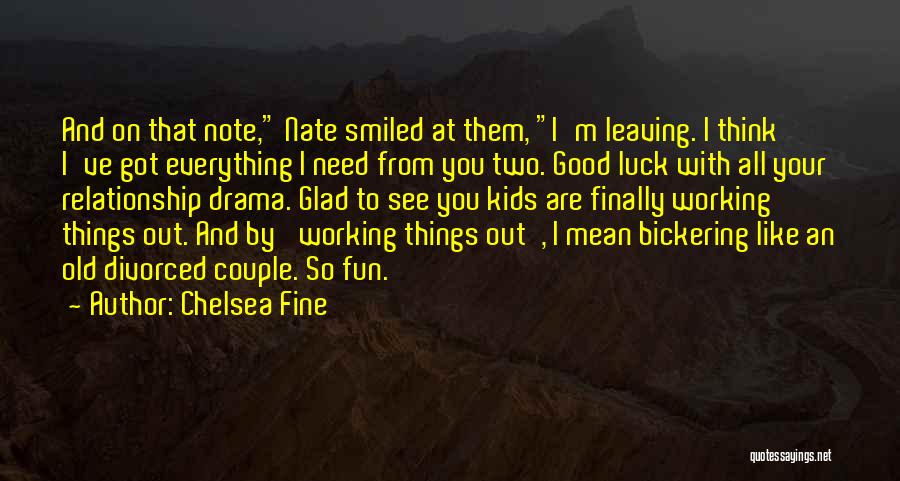 Someone Leaving You When You Need Them The Most Quotes By Chelsea Fine