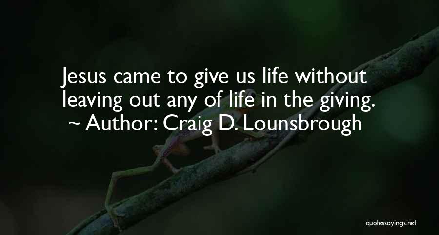 Someone Leaving Your Life Quotes By Craig D. Lounsbrough